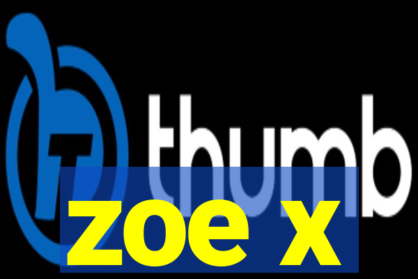 zoe x